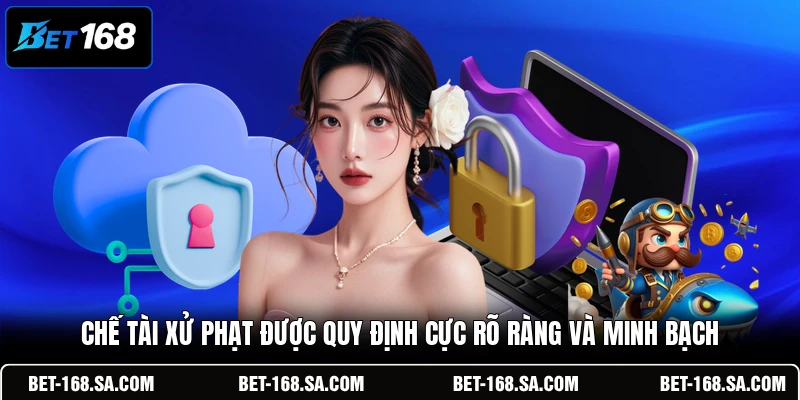 Chế tài xử phạt được quy định cực rõ ràng và minh bạch
