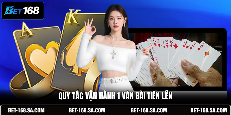 Quy tắc vận hành 1 ván bài Tiến Lên