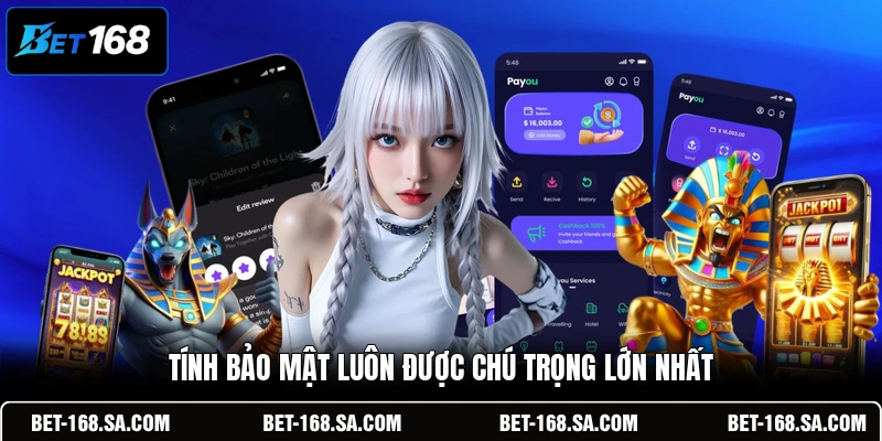 Tính bảo mật luôn được chú trọng lớn nhất