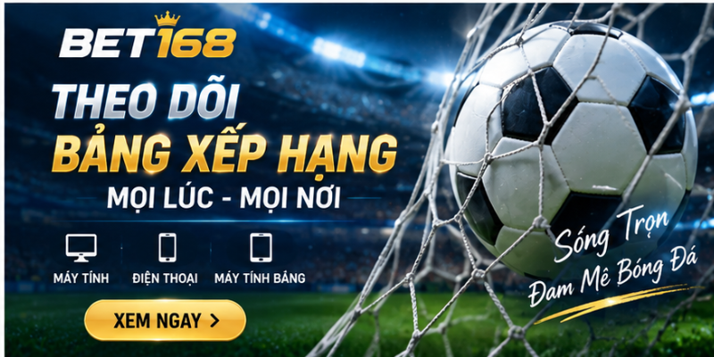 Theo dõi điểm số và thứ hạng bóng đá tại BET168